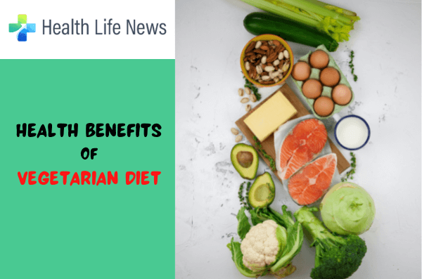 Health Benefits of vegetarian diet - Healthlifenews