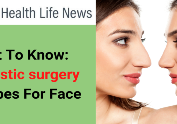 Get To Know: Plastic Surgery Types For Face