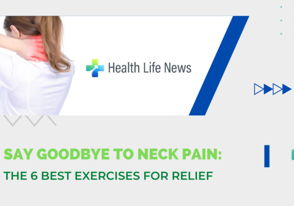 Say Goodbye to Neck Pain: The 6 Best Exercises for Relief