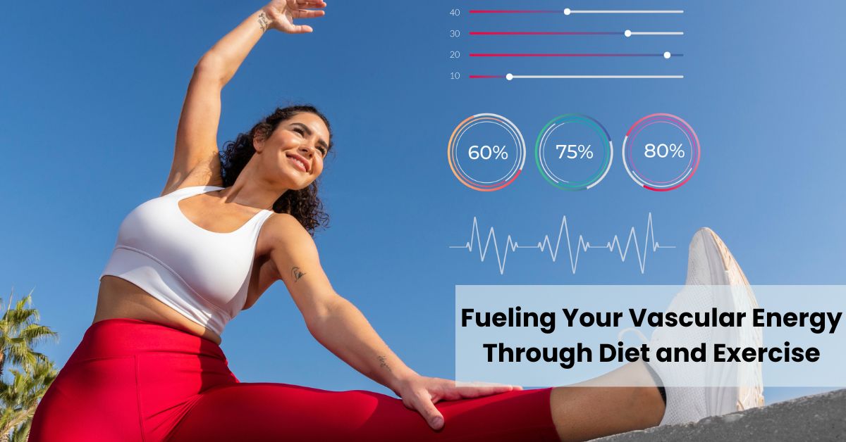 Fueling Your Vascular Energy Through Diet and Exercise